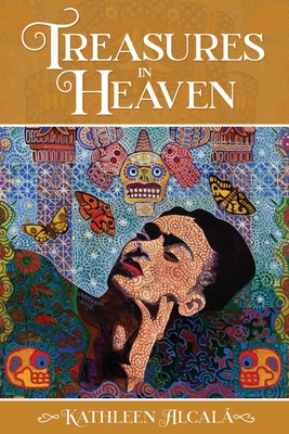 Treasures in Heaven - Kathleen Alcalá