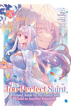 Coperta cărții 'The Too-Perfect Saint: Tossed Aside by My Fiancé and Sold to Another Kingdom (Manga) Vol. 3 - Fuyutsuki Koki'
