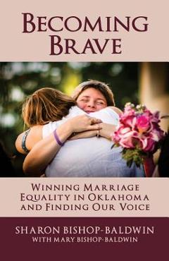 Poza produsului Becoming Brave: Winning Marriage Equality in Oklahoma and Finding Our Voice - Mary Bishop-baldwin