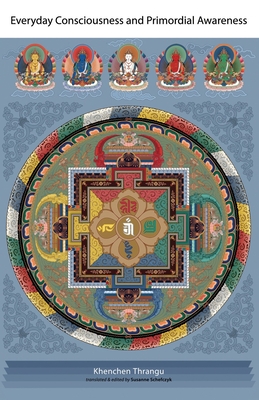 Everyday Consciousness and Primordial Awareness - Khenchen Thrangu