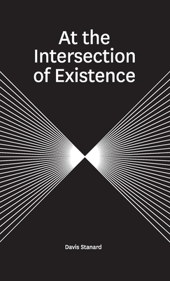 At the Intersection of Existence - Davis Stanard