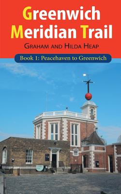 Greenwich Meridian Trail Book 1: Peacehaven to Greenwich - Graham Heap