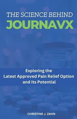 The Science Behind Journavx: Exploring the Latest Approved Pain Relief Option and Its Potential - Christine J. Zahn