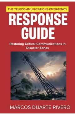 Coperta cărții 'The Telecommunications Emergency Response Guide: Restoring Critical Communications in Disaster Zones - Marcos Duarte'