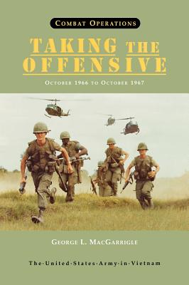 Combat Operations: Taking the Offensive, October 1966 To October 1967 (United States Army in Vietnam series) - George L. Macgarrigle