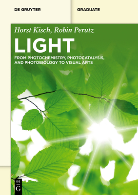 Light: From Photochemistry, Photocatalysis and Photobiology to Visual Arts - Horst Kisch