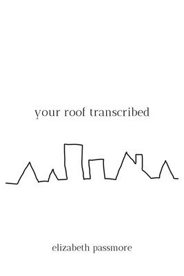 your roof transcribed - Elizabeth Passmore