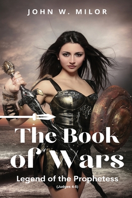 The Book of Wars: Legend of the Prophetess - John W. Milor