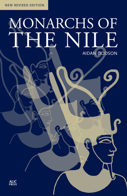 Monarchs of the Nile: New Revised Edition - Aidan Dodson