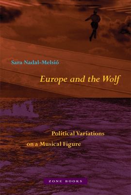 Europe and the Wolf: Political Variations on a Musical Figure - Sara Nadal-melsió