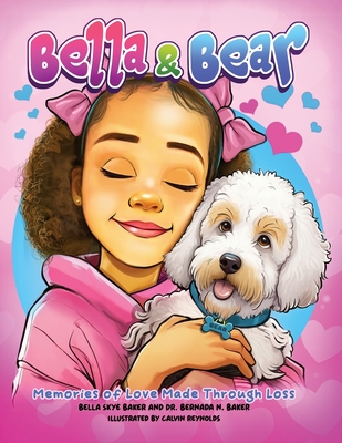Bella and Bear: Memories of Love Made Through Loss - Bella Skye Baker