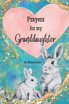 Prayers for My Granddaughter: Christian Prayers for a granddaughter from a grandma - Miriam Louise