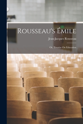 Rousseau's Émile: Or, Treatise On Education - Jean-jacques Rousseau