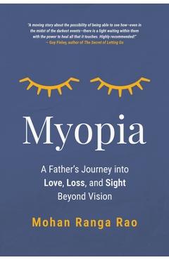Coperta cărții 'Myopia: A Father's Journey into Love, Loss, and Sight Beyond Vision - Mohan Ranga Rao'