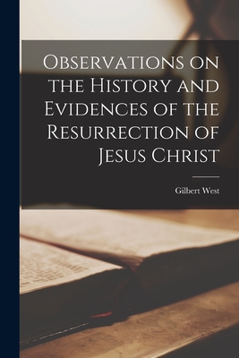 Coperta cărții 'Observations on the History and Evidences of the Resurrection of Jesus Christ - Gilbert 1703-1756 West'