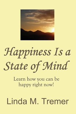 Happiness Is A State Of Mind - Linda M. Tremer