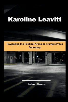 Karoline Leavitt: Navigating the Political Arena as Trump's Press Secretary - Leland Owens