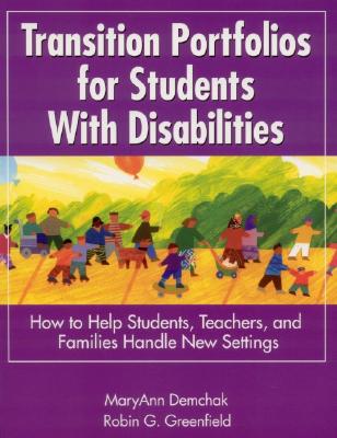 Transition Portfolios for Students With Disabilities: How to Help Students, Teachers, and Families Handle New Settings - Mary Ann Demchak