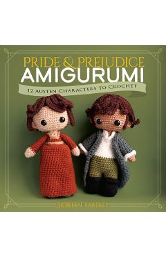 Coperta cărții 'Pride and Prejudice Amigurumi: 12 Austen Characters to Crochet - Siobhán Eardley'
