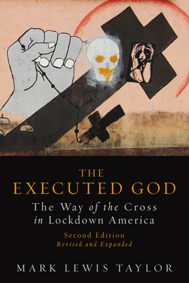 Executed God: The Way of the Cross in Lockdown America - Mark Lewis Taylor