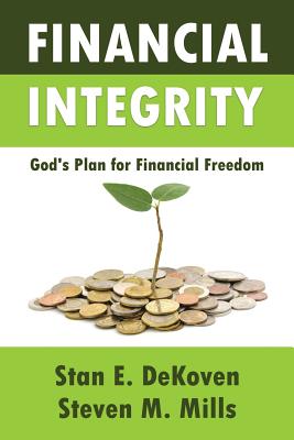 Financial Integrity God's Plan for Financial Freedom - Stan E. Dekoven