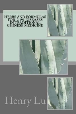 Herbs and Formulas for 2,191 Diseases in Traditional Chinese Medicine - Henry C. Lu