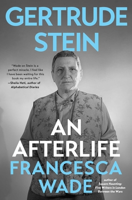 Gertrude Stein: An Afterlife - Francesca Wade