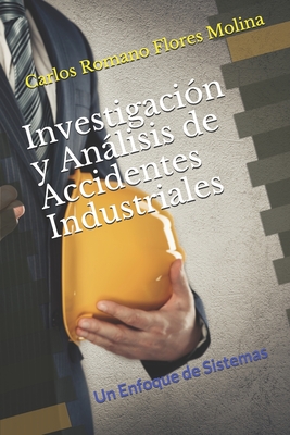 Investigación y Análisis de Accidentes Industriales: Un Enfoque de Sistemas - Carlos R. Flores