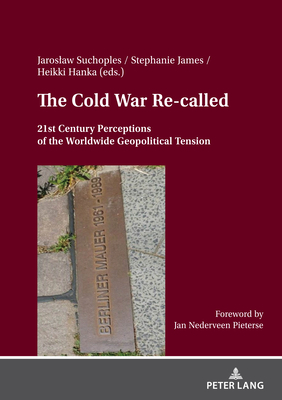 The Cold War Re- called: 21st Century Perceptions of the Worldwide Geopolitical Tension - Jaroslaw Suchoples