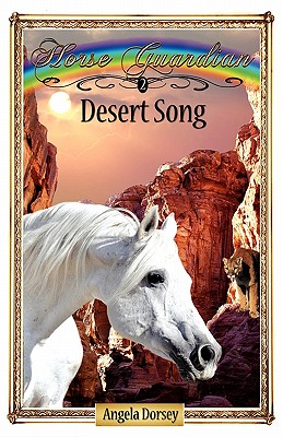 Desert Song: Sometimes Horses Need a Little Magic - Angela Dorsey
