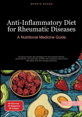 Anti-Inflammatory Diet for Rheumatic Diseases: A Nutritional Medicine Guide: Evidence-based diet strategies for rheumatoid arthritis, osteoarthritis, - Bendis A. I. Saage -. English