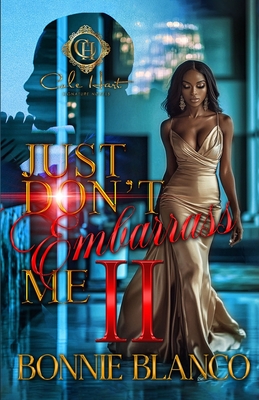 Just Don't Embarrass Me 2: An African American Romance - Bonnie Blanco