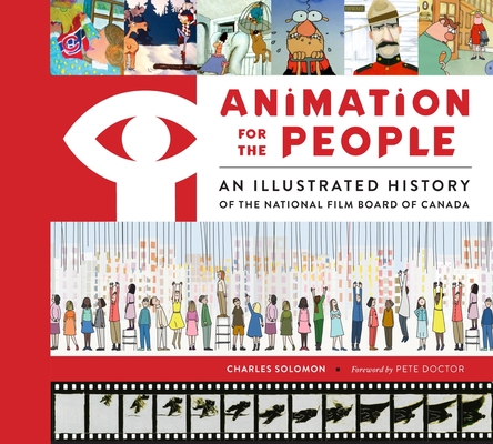 Animation for the People: An Illustrated History of the National Film Board of Canada - Charles Solomon
