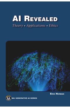 Coperta cărții 'AI Revealed: Theory, Applications and Ethics - Herman Erik'