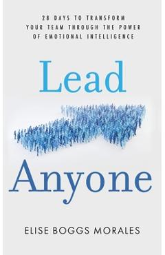 Coperta cărții 'Lead Anyone: 28 Days to Transform Your Team Through the Power of Emotional Intelligence - Elise Boggs Morales'