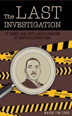 The Last Investigation: of James Earl Ray's Assassination of Martin Luther King - Major Tim Cook