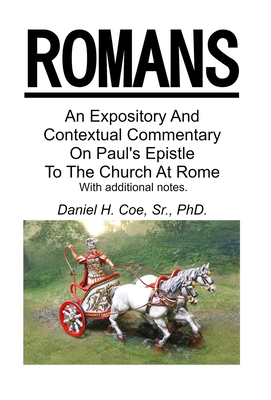 An Expository And Contextual Commentary On Paul's Epistle To The Church At Rome - Daniel H. Coe