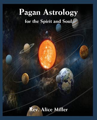 Pagan Astrology for the Spirit and Soul - Alice Miller