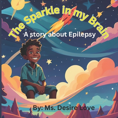The Sparkle in my brain: A story about epilepsy - Desire Love