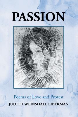 Passion: Poems of Love and Protest - Judith Weinshall Liberman