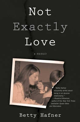 Not Exactly Love: A Memoir - Betty Hafner