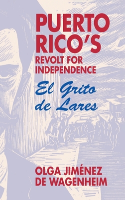 Puerto Rico's Revolt for Independence: El Grito de Lares - Olga Jiménez Wgenheim