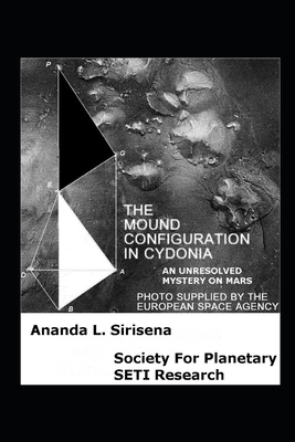 The Mound Configuration in Cydonia: An Unresolved Mystery on Mars - Ananda L. Sirisena