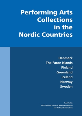 Performing Arts Collections in the Nordic Countries: Denmark, The Faroe Islands, Finland, Greenland, Iceland, Norway, Sweden - Benedikte Berntzen