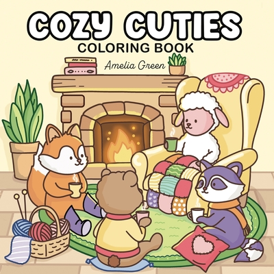 Cozy Cuties: Coloring Book for Adults and Teens Featuring Adorable Animal Characters, Relaxing Hygge Moments and Comfy Scenes - Amelia Green