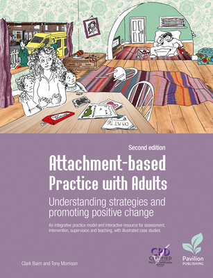 Attachment-Based Practice with Adults: Understanding Strategies and Promoting Positive Change, Second Edition - Clark Baim