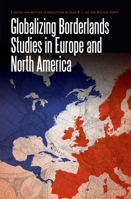 Globalizing Borderlands Studies in Europe and North America - John W. I. Lee