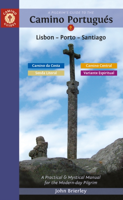 A Pilgrim's Guide to the Camino Portugués Lisbon - Porto - Santiago: Including Camino Central, Variente Espiritual, Camino Da Costa, & Senda Litoral - John Brierley