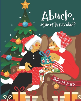 Abuelo, ¿Qué Es La Navidad? - Belkis M. Marte