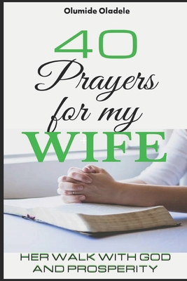 Coperta cărții '40 Prayers for My Wife: Her Walk with God and Prosperity - Olumide Oladele'